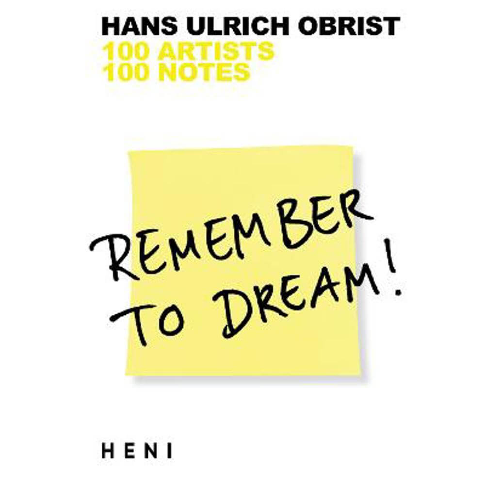 Remember to Dream!: 100 Artists, 100 Notes (Paperback) - Hans Ulrich Obrist (Artistic Director, Serpentine Galleries)